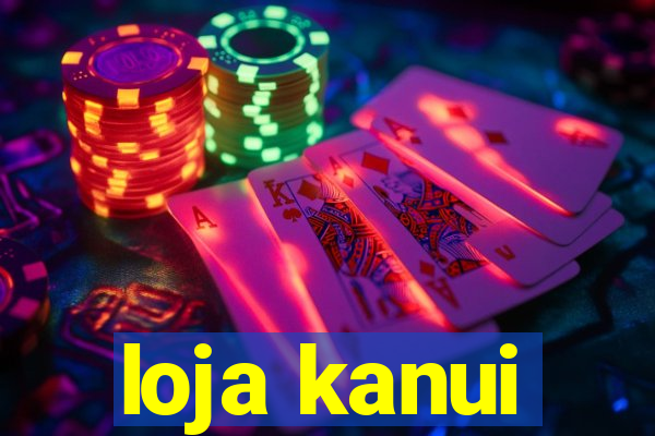 loja kanui